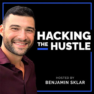 Hacking the Hustle Hosted by Benjamin Sklar